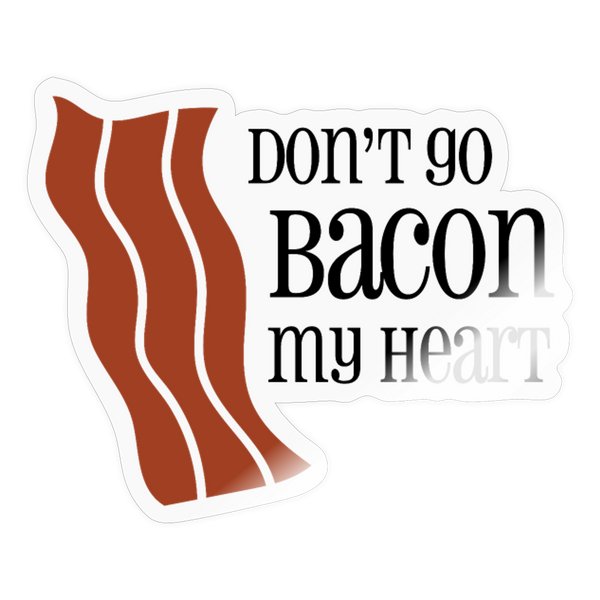 Don't go Bacon my Heart Sticker - transparent glossy