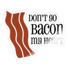 Don't go Bacon my Heart Sticker