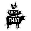I'd Smoke That BBQ Sticker