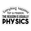 Everything Happens for a Reason...Physics Sticker
