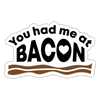 You had me at Bacon Sticker - white matte