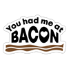 You had me at Bacon Sticker