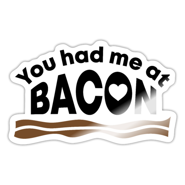 You had me at Bacon Sticker - white glossy
