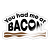 You had me at Bacon Sticker