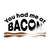 You had me at Bacon Sticker