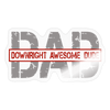 DAD Downright Awesome Dude Sticker