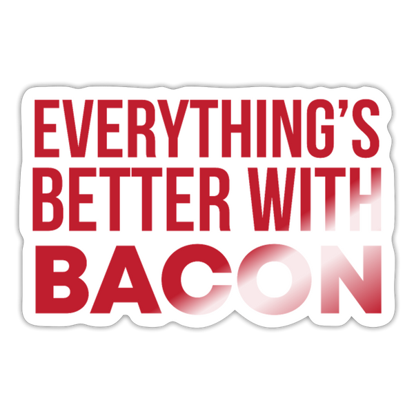 Everything is Better with Bacon Sticker - white glossy
