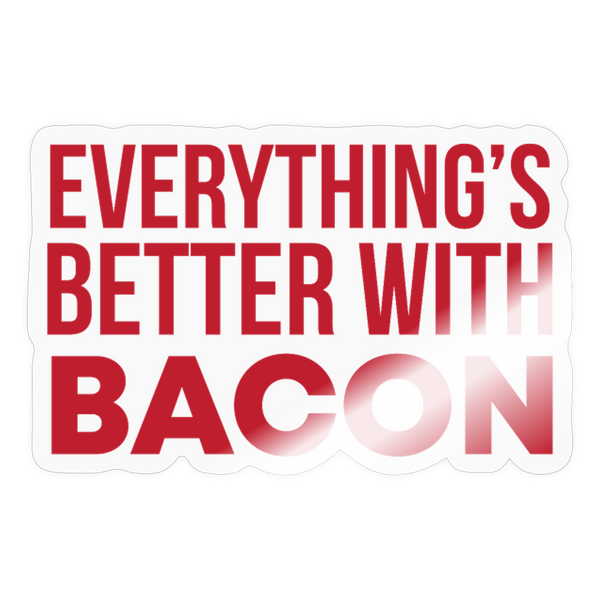 Everything is Better with Bacon Sticker - transparent glossy
