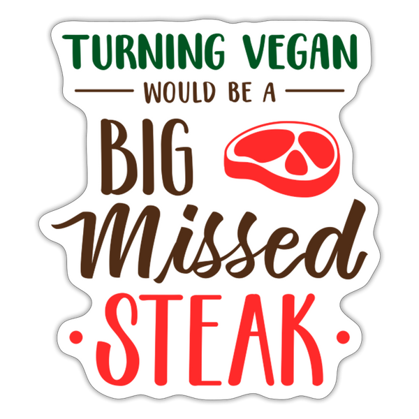 Turning Vegan Would be a Big Missed Steak Sticker - white matte