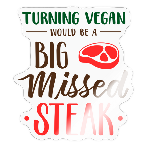 Turning Vegan Would be a Big Missed Steak Sticker - transparent glossy