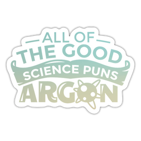 All of the Good Science Puns Argon Sticker