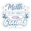 Math the Only Subject That Counts Sticker