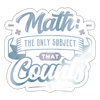Math the Only Subject That Counts Sticker