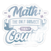 Math the Only Subject That Counts Sticker