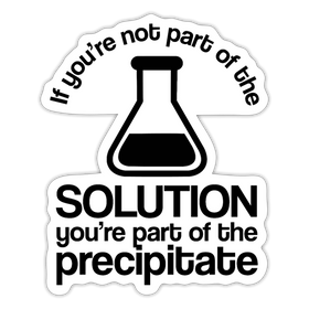 If You're not Part of the Solution...Pun Sticker