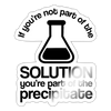 If You're not Part of the Solution...Pun Sticker - white glossy
