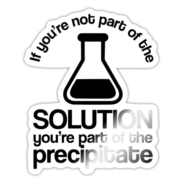 If You're not Part of the Solution...Pun Sticker - white glossy