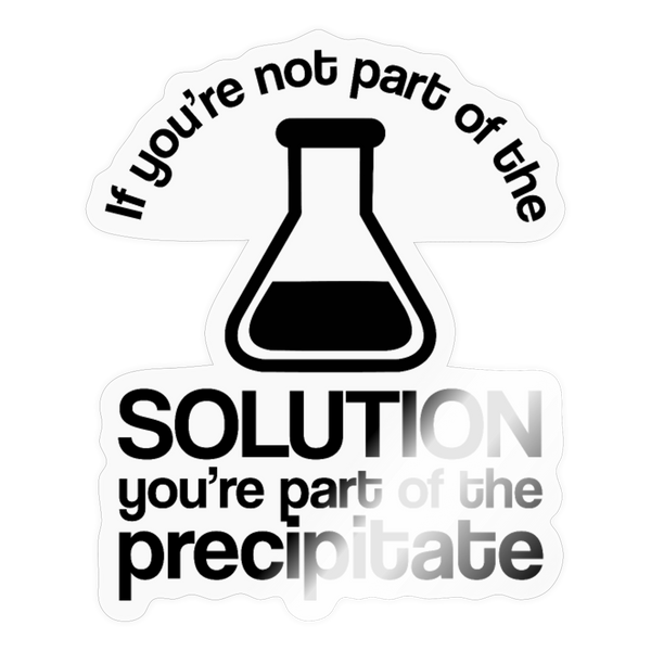 If You're not Part of the Solution...Pun Sticker - transparent glossy