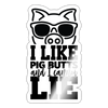 I Like Pig Butts and I Cannot Lie Sticker
