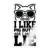 I Like Pig Butts and I Cannot Lie Sticker
