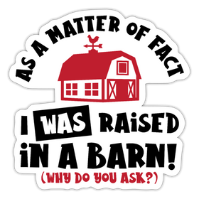I Was Raised in a Barn Funny Sticker