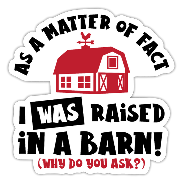 I Was Raised in a Barn Funny Sticker - white matte