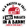 I Was Raised in a Barn Funny Sticker