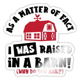 I Was Raised in a Barn Funny Sticker
