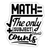 Math the Only Subject That Counts Sticker