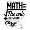 Math the Only Subject That Counts Sticker