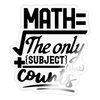 Math the Only Subject That Counts Sticker - transparent glossy