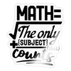 Math the Only Subject That Counts Sticker