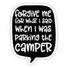 Forgive me, Parking Camper Funny Sticker - white matte