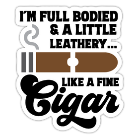 I'm Full Bodied Like a Fine Cigar Sticker