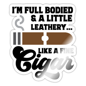 I'm Full Bodied Like a Fine Cigar Sticker