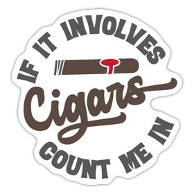 If It involes Cigars Count Me in Sticker