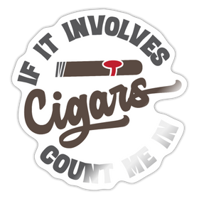 If It involes Cigars Count Me in Sticker