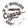 If It involes Cigars Count Me in Sticker - transparent glossy