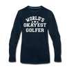 World's Okayest Golfer Men's Premium Long Sleeve T-Shirt - deep navy