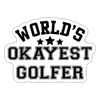 World's Okayest Golfer Sticker