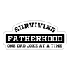 Surviving Fatherhood One Dad Joke at a Time Sticker - white matte