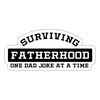 Surviving Fatherhood One Dad Joke at a Time Sticker