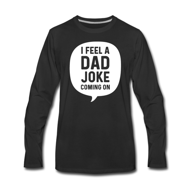 I Feel a Dad Joke Coming On Men's Premium Long Sleeve T-Shirt - black