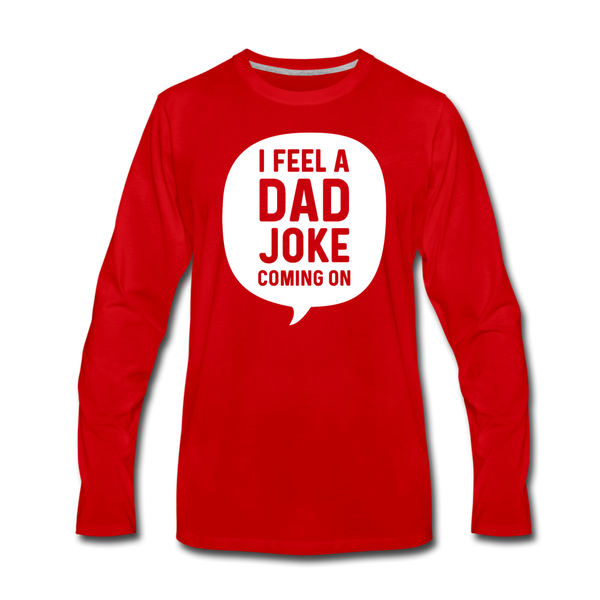 I Feel a Dad Joke Coming On Men's Premium Long Sleeve T-Shirt - red