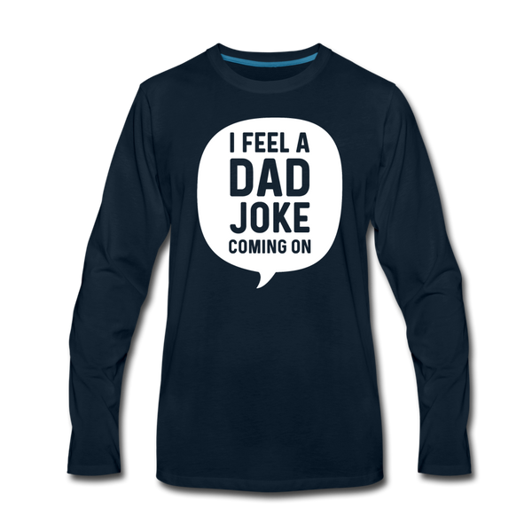 I Feel a Dad Joke Coming On Men's Premium Long Sleeve T-Shirt - deep navy