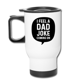 I Feel a Dad Joke Coming On Travel Mug