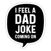 I Feel a Dad Joke Coming On Sticker