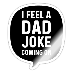 I Feel a Dad Joke Coming On Sticker