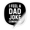 I Feel a Dad Joke Coming On Sticker