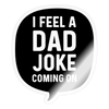 I Feel a Dad Joke Coming On Sticker